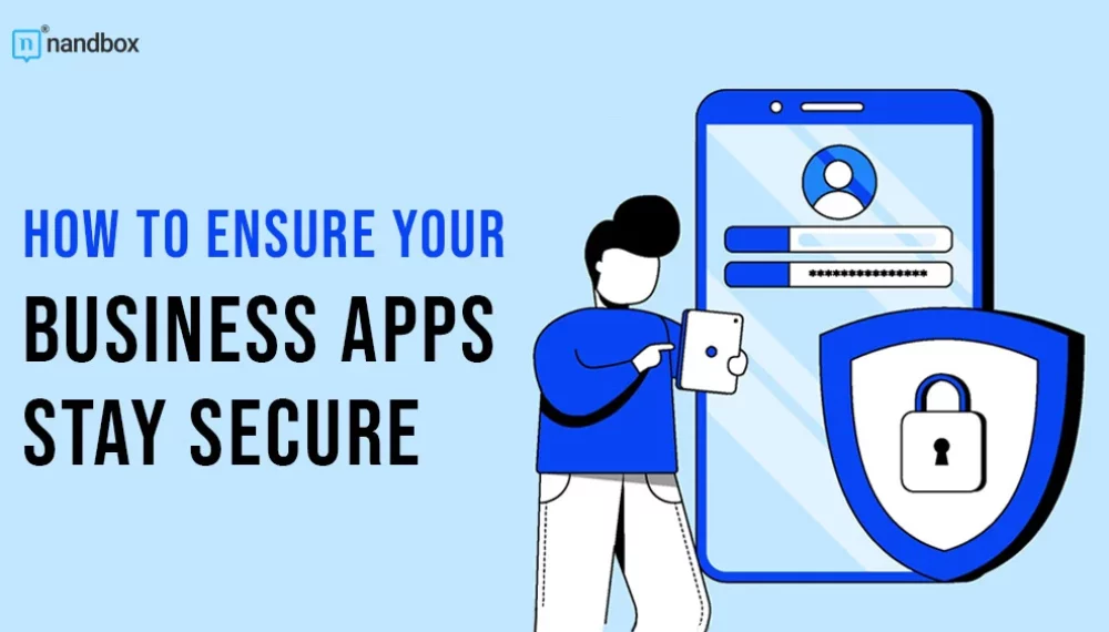 How To Ensure Your Business Apps Stay Secure