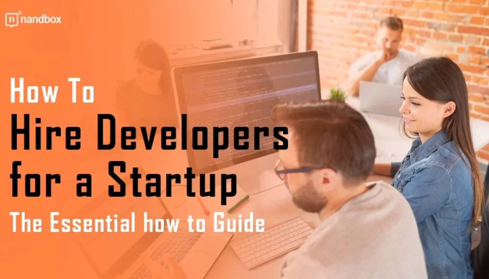 How To Hire Developers for a Startup: The Essential how to Guide