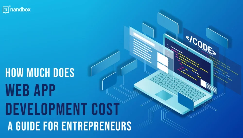 How much does web app development cost? A Guide For Entrepreneurs