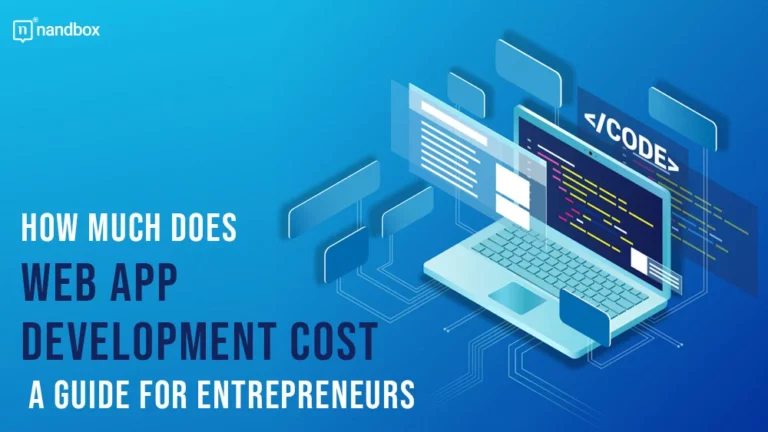 How much does web app development cost A Guide For Entrepreneurs