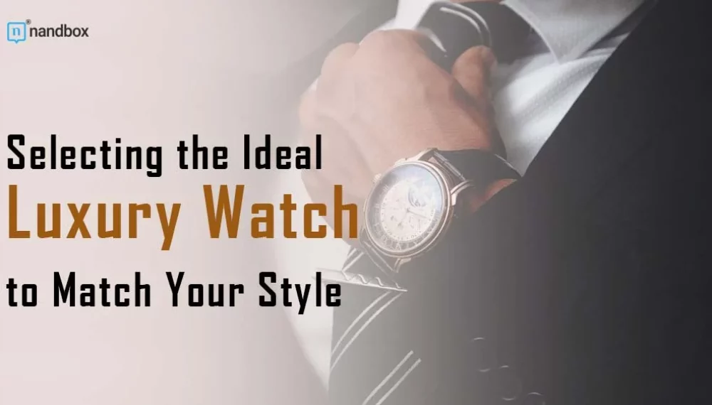 Selecting the Ideal Luxury Watch to Match Your Style