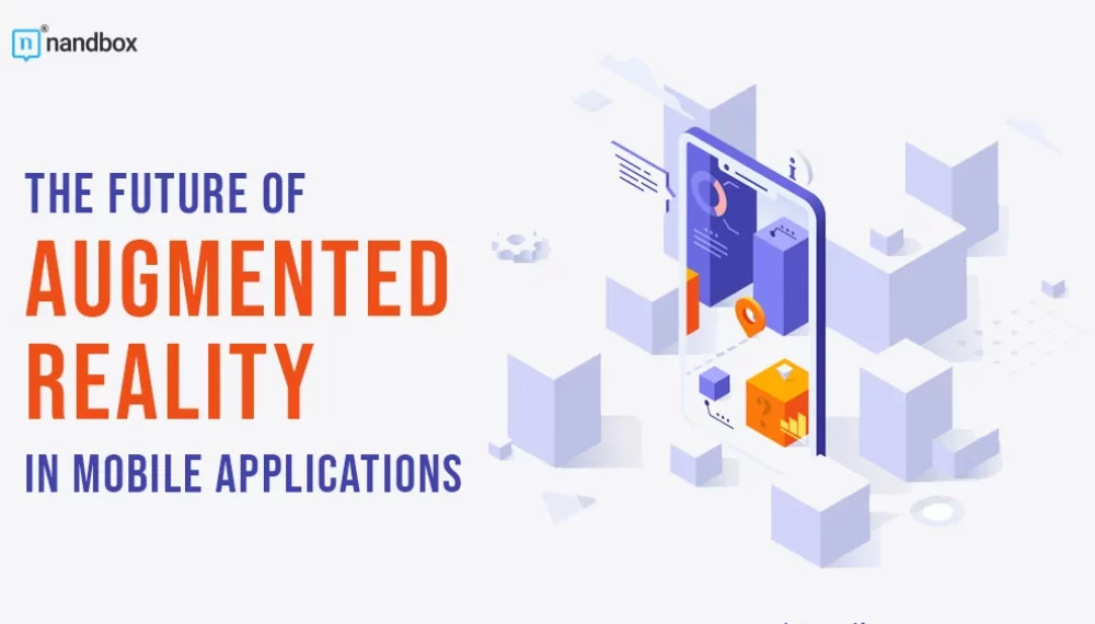 The Future Of Augmented Reality In Mobile Applications