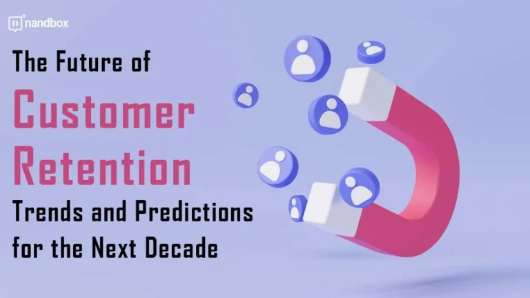 The Future of Customer Retention Trends and Predictions for the Next Decade