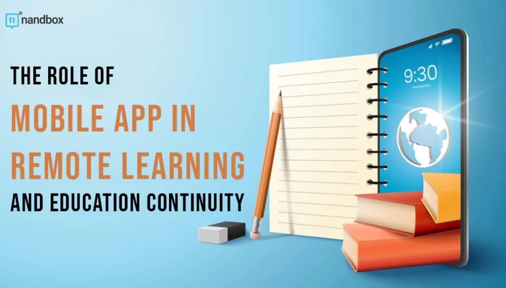 The Role of Mobile Applications in Remote Learning and Education Continuity