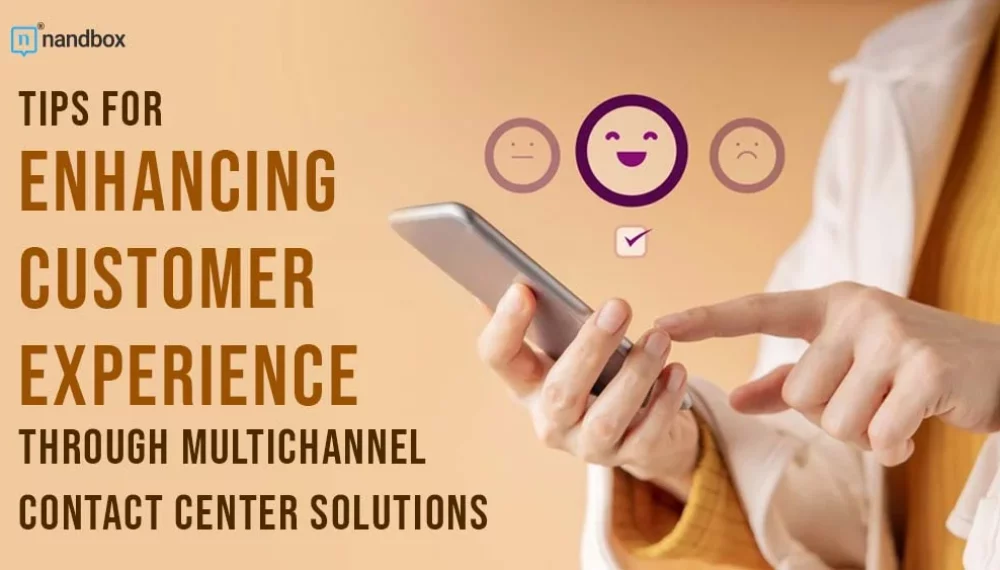 Tips for Enhancing Customer Experience Through Multichannel Contact Center Solutions