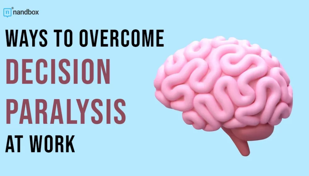 Ways to Overcome Decision Paralysis at Work