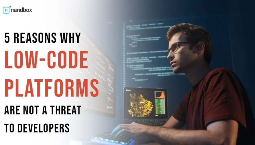 5 Reasons Why Low-code Platforms Are Not a Threat to Developers
