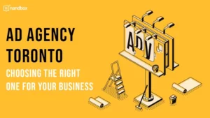 Read more about the article Ad Agency Toronto: Choosing the Right One for Your Business