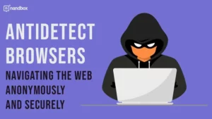 Read more about the article Antidetect Browsers: Navigating the Web Anonymously and Securely