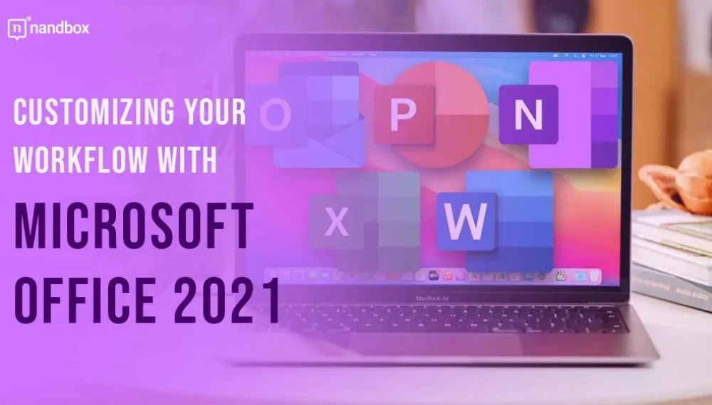 Customizing Your Workflow with Microsoft Office 2021: Tips for Increased Efficiency and Collaboration