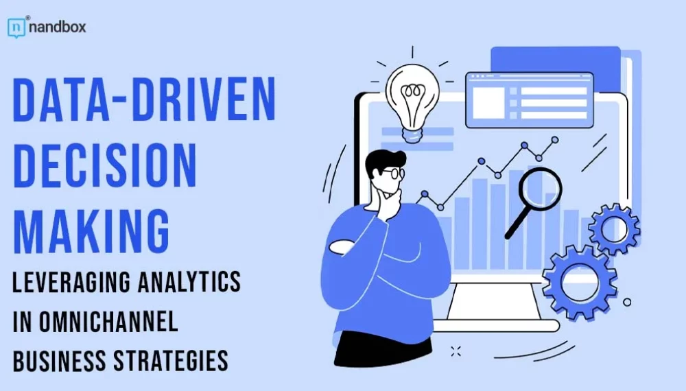 Data-Driven Decision Making: Leveraging Analytics in Omnichannel Business Strategies