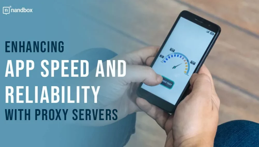 Enhancing App Speed and Reliability with Proxy Servers