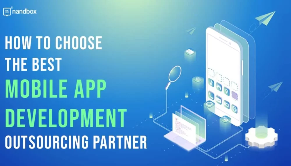 How to Choose the Best Mobile App Development Outsourcing Partner