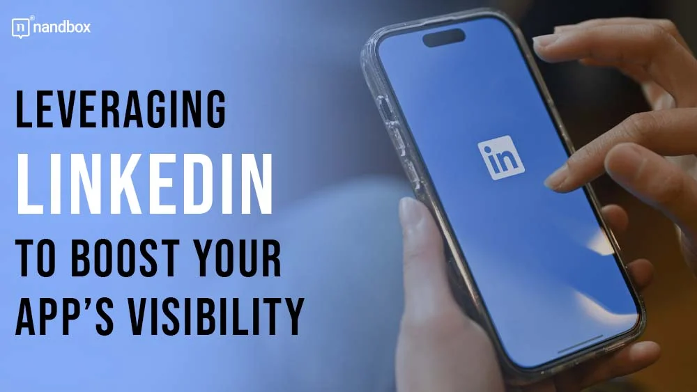 You are currently viewing Leveraging LinkedIn to Boost Your App’s Visibility