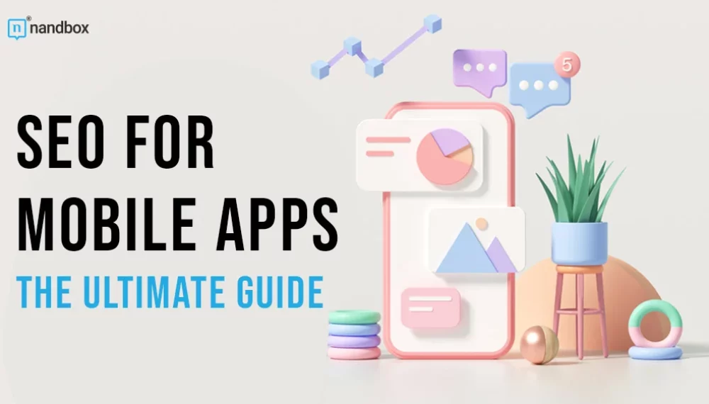 An Ultimate Guide to SEO for Mobile Apps & App Store Optimization