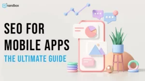 Read more about the article An Ultimate Guide to SEO for Mobile Apps & App Store Optimization