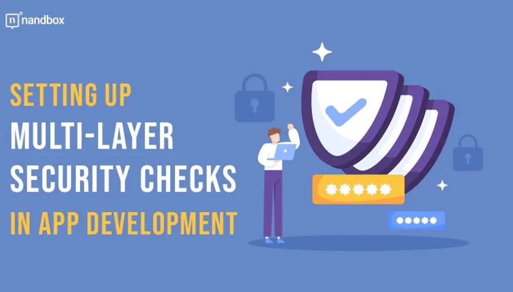 Setting Up Multi-Layer Security Checks In App Development  