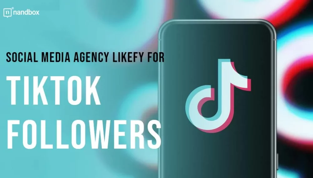Social Media Agency Likefy for TikTok Followers