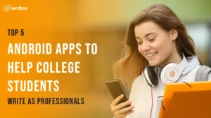 Read more about the article Top 5 Android Apps to Help College Students Write as Professionals