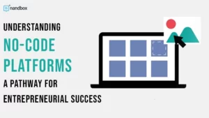 Read more about the article Understanding No-Code Platforms: A Pathway For Entrepreneurial Success