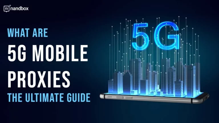 What are 5G Mobile Proxies The Ultimate Guide