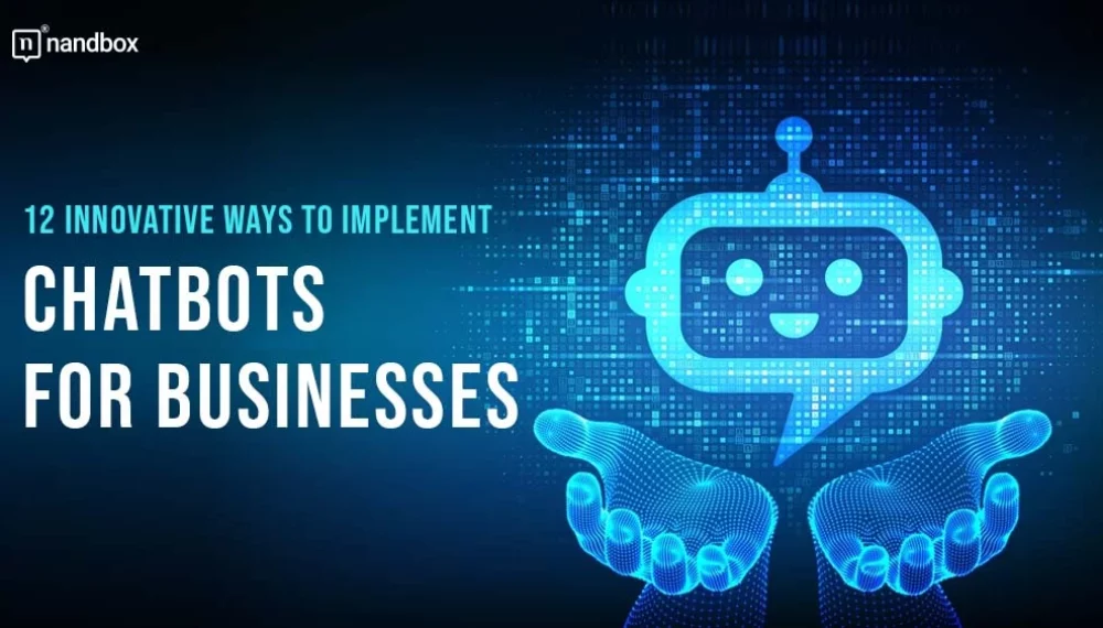 12 Innovative Ways To Implement Chatbots For Businesses 