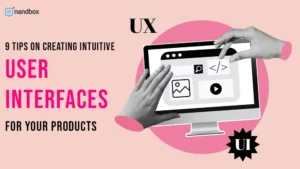 Read more about the article 9 Tips on Creating Intuitive User Interfaces for Your Products