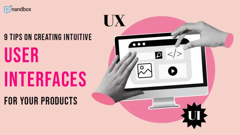 9 Tips on Creating Intuitive User Interfaces for Your Products