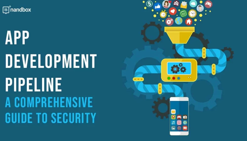 Securing Your App Development Pipeline: A Comprehensive Guide