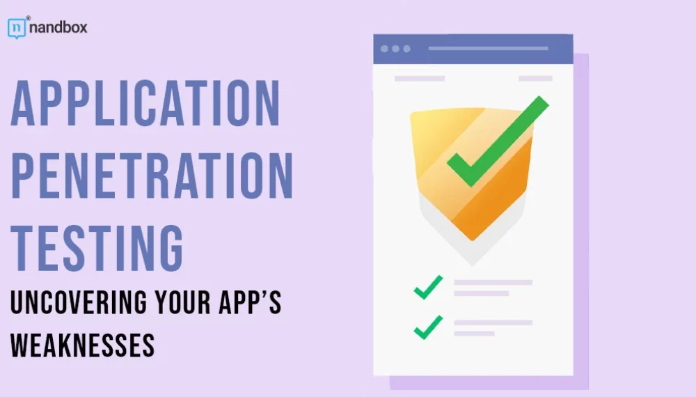 Application Penetration Testing: Uncovering Your App’s Weaknesses 