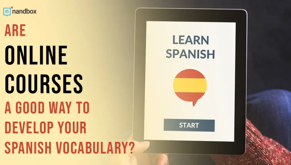 Are Online Courses a Good Way to Develop Your Spanish Vocabulary?