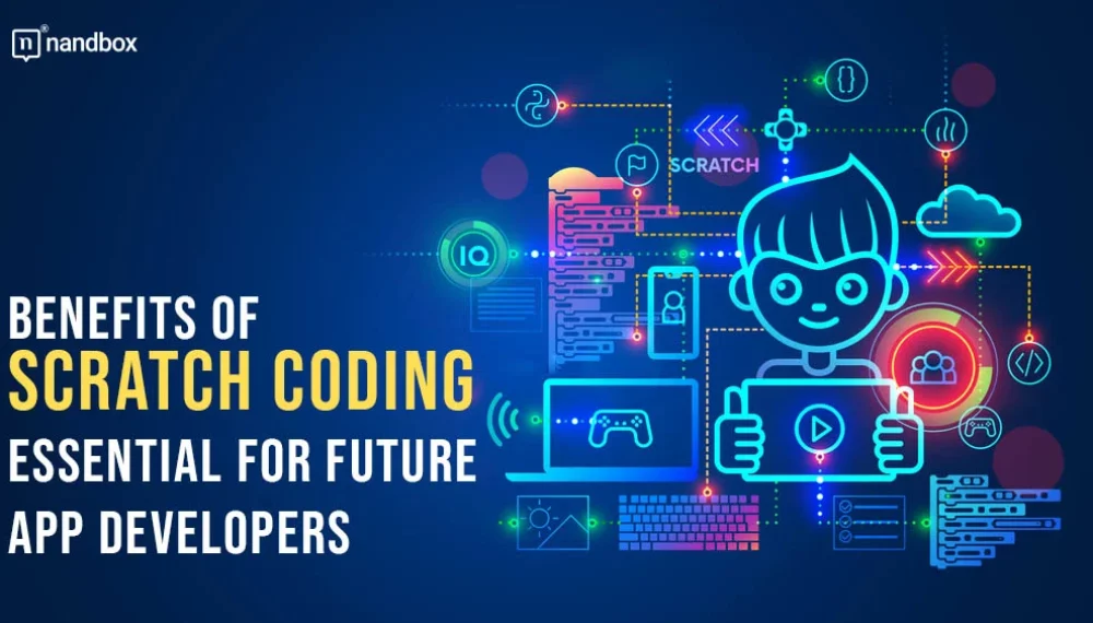 Building a Strong Foundation: Why Scratch Coding is Essential for Future App Developers