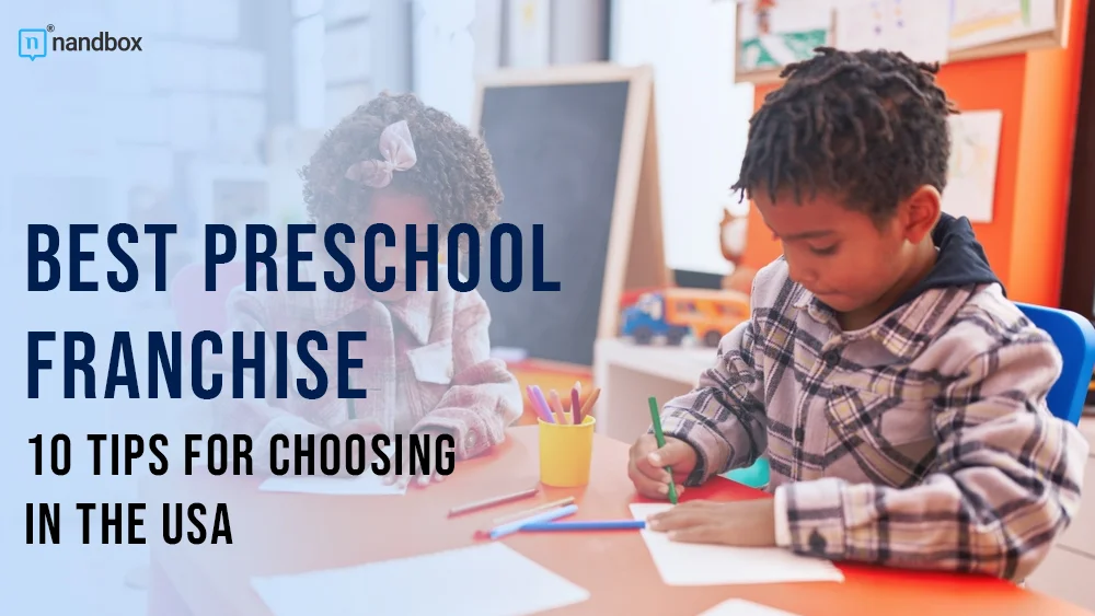 You are currently viewing 10 Tips for Choosing the Best Preschool Franchise in the USA