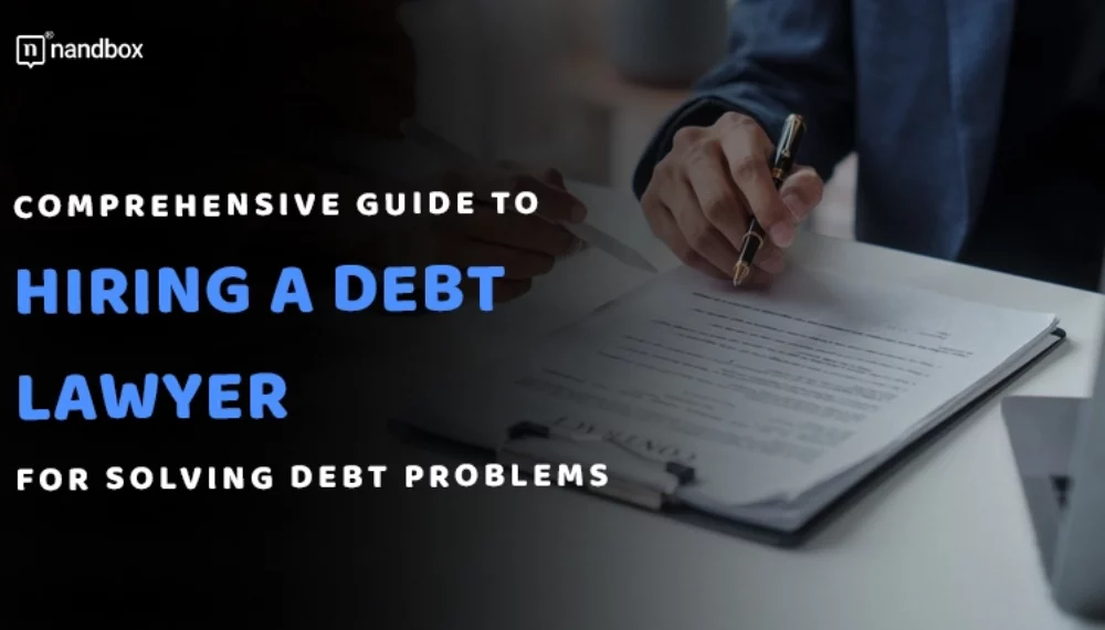 Comprehensive Guide to Hiring a Debt Lawyer for Solving Debt Problems