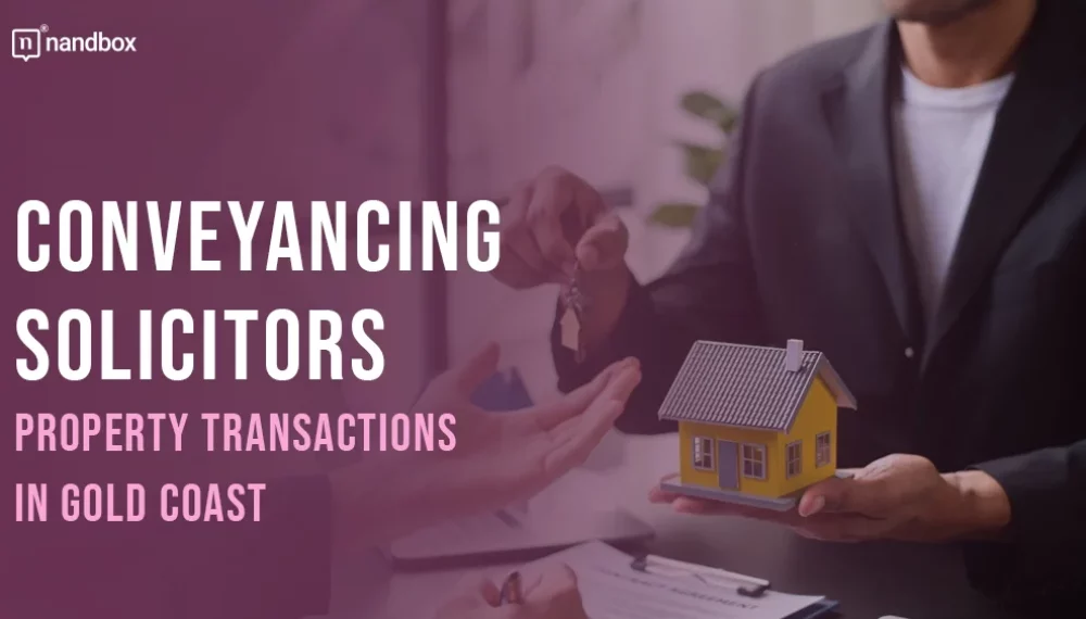 What Is the Step-by-Step Process of Conveyancing Property Transactions in Gold Coast?