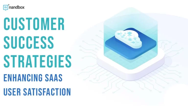 Customer Success Strategies Enhancing SaaS User Satisfaction