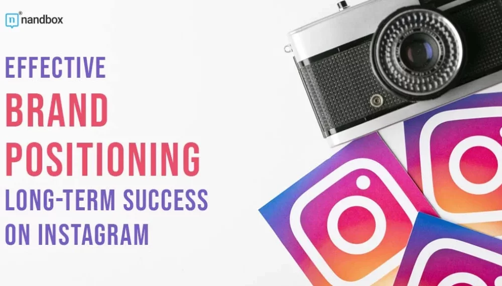 How Brands May Position Themselves for Long-term Success on Instagram