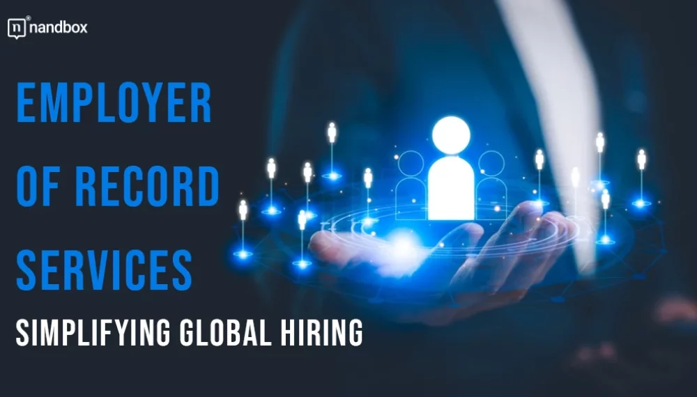 Beyond Borders: How Employer of Record Simplifies Global Hiring