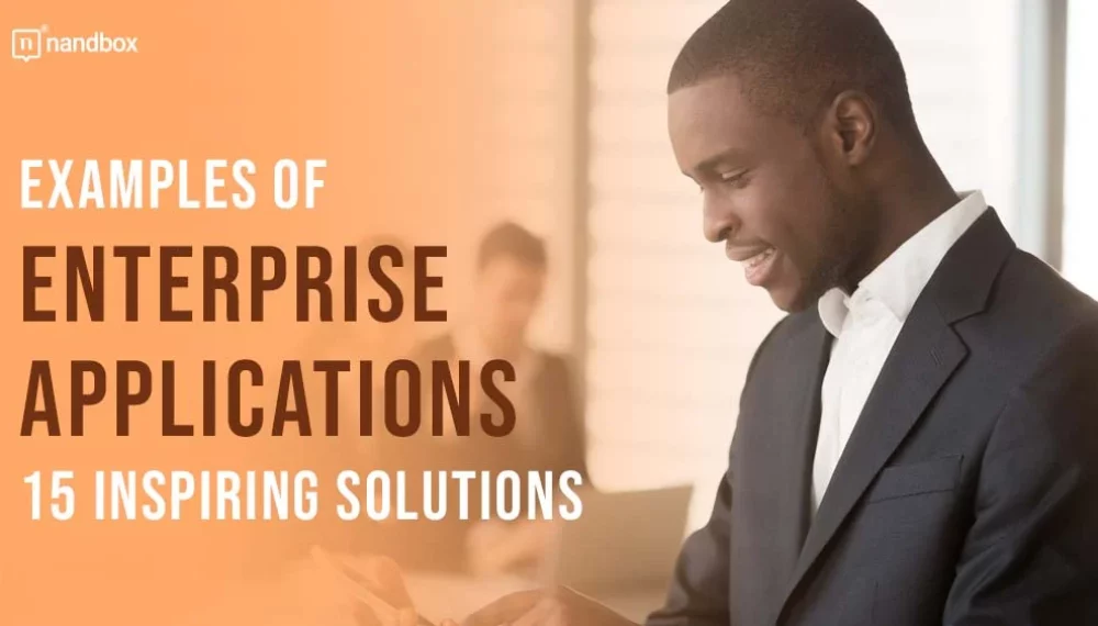 15 Enterprise Applications Examples That Inspires Businesses of All Sizes