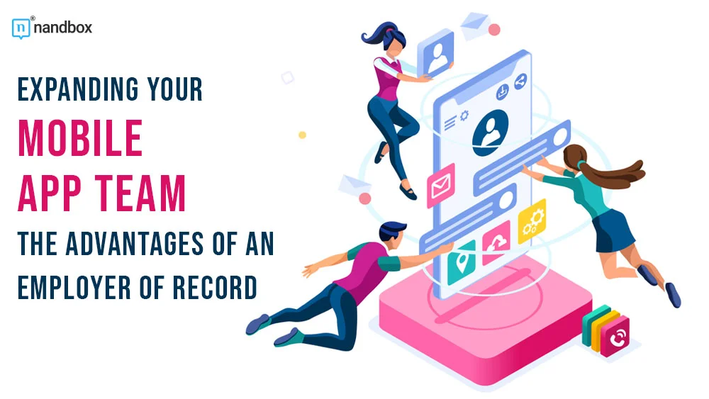 You are currently viewing Expanding Your Mobile App Team: The Advantages of an Employer of Record