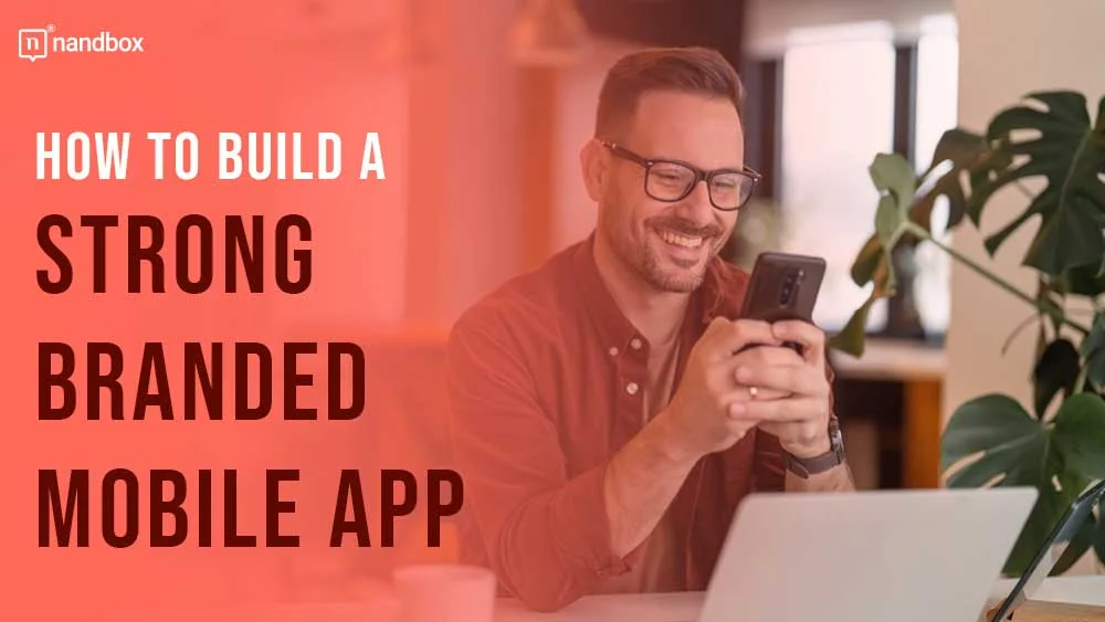 You are currently viewing How to Build a Strong Branded Mobile App