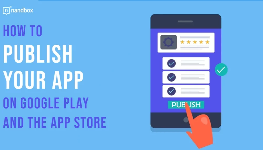 How to Publish Your App on Google Play and the App Store