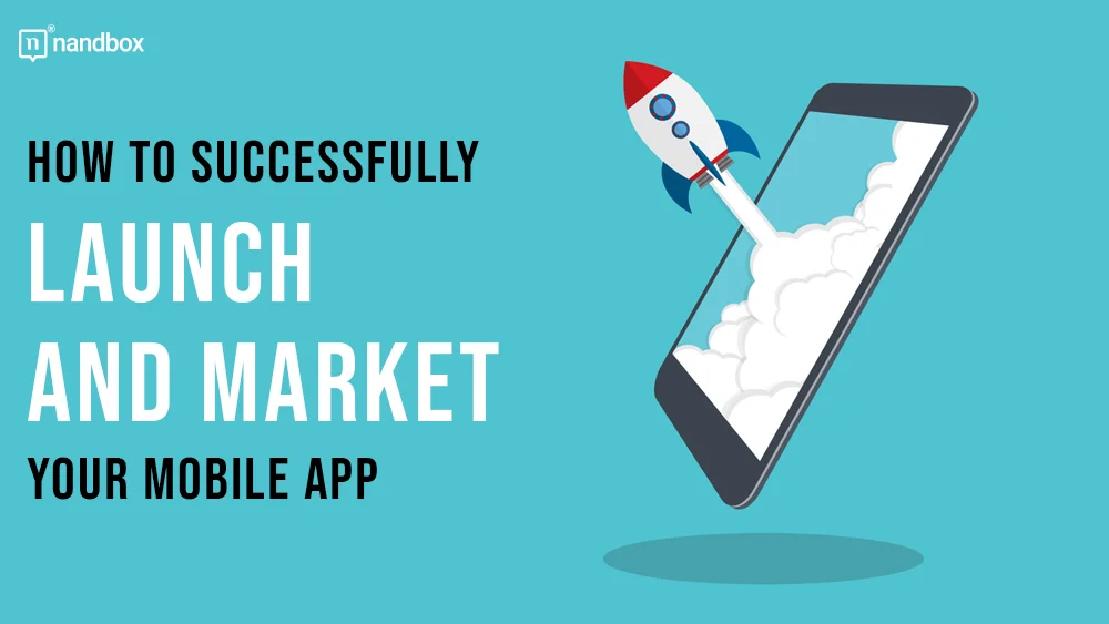 You are currently viewing How to Successfully Launch and Market Your Mobile App