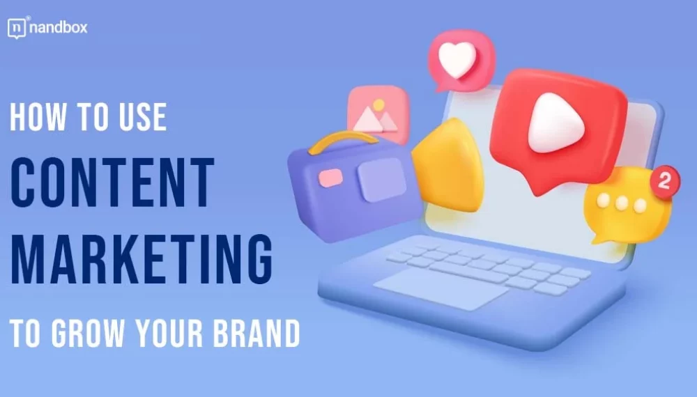 How to Use Content Marketing to Grow Your Brand