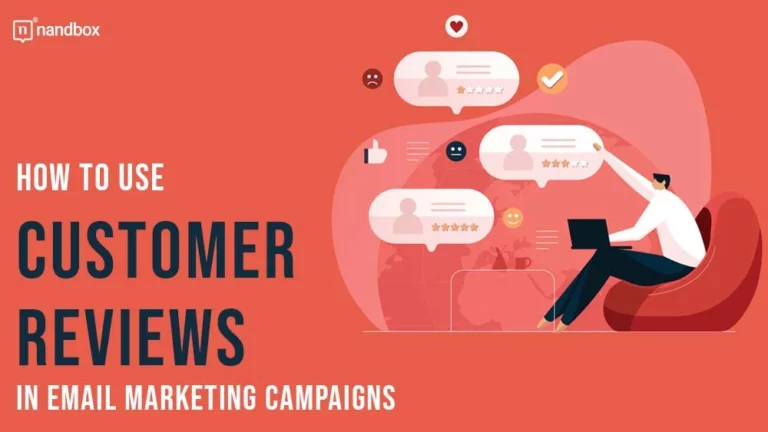 How to Use Customer Reviews in Email Marketing Campaigns