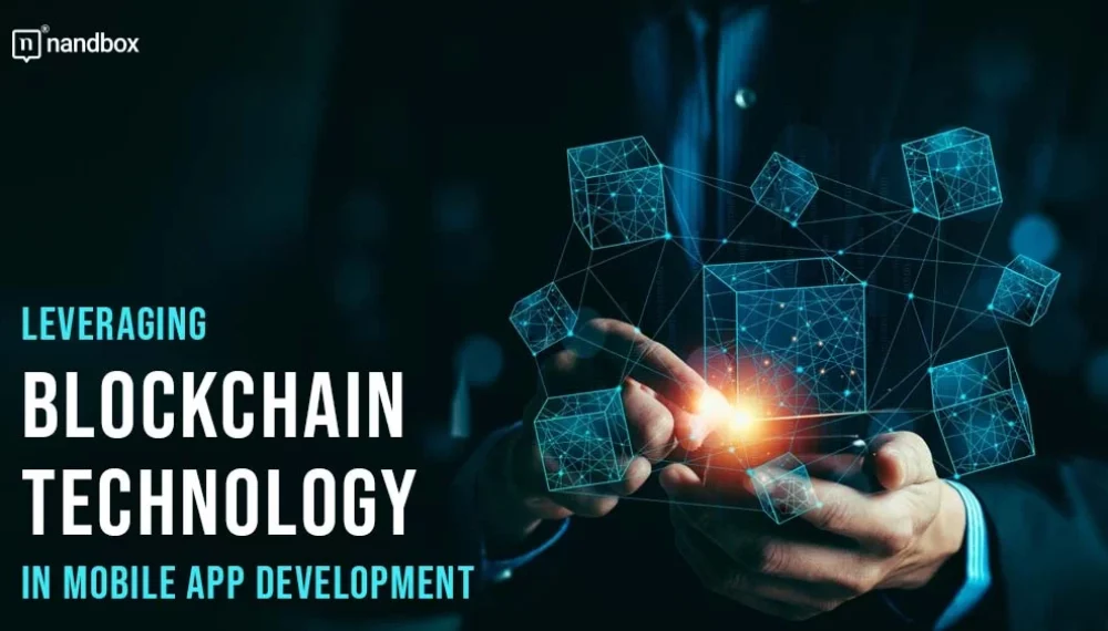 Leveraging Blockchain Technology in Mobile App Development