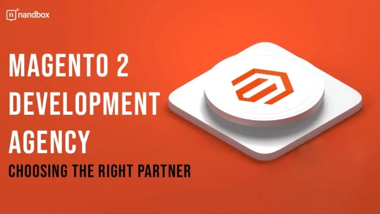 Magento 2 Development Agency Choosing the Right Partner