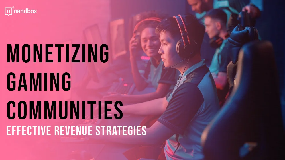 You are currently viewing Monetizing Gaming Communities: Comprehensive Guide