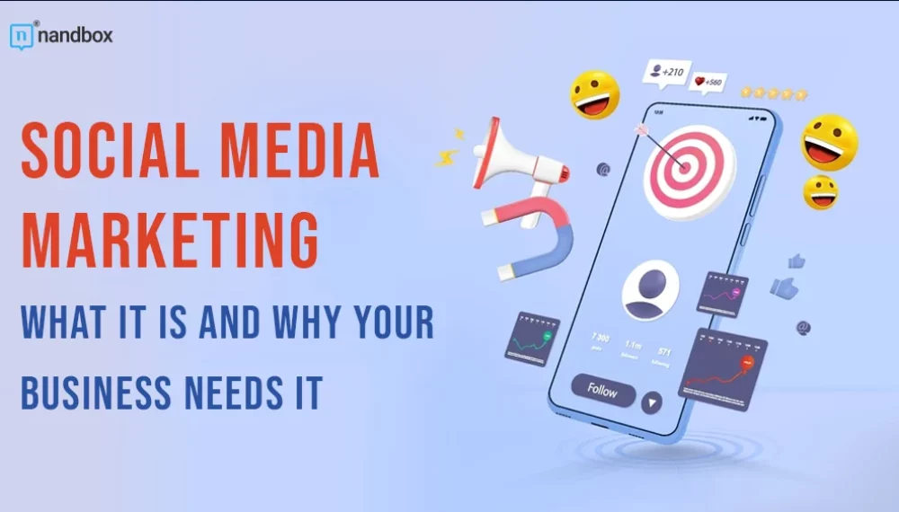 Social Media Marketing: What It Is and Why Your Business Needs It