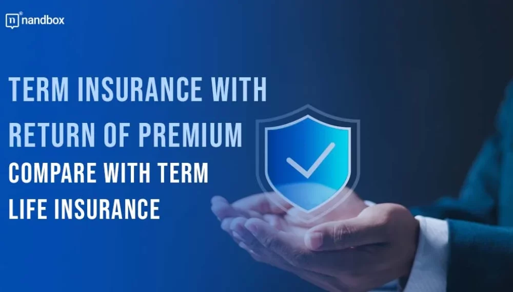 Term Life Insurance vs Term Insurance With Return of Premium: Which One to Choose?